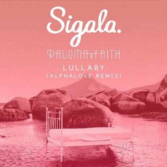 Sigala ft Paloma Faith - Lullaby (Alphalove Remix)