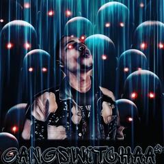 **GangSwitchaa prod. by Rhyan D'maniac