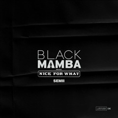 Semii - Black Mamba (Nice For What Remix)