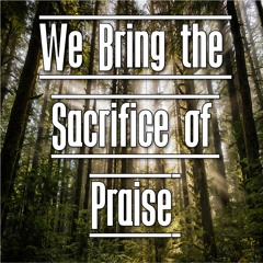We Bring The Sacrifice Of Praise - Chamber Orchestra
