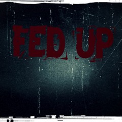 Fed Up (Prod.JPSoundz)