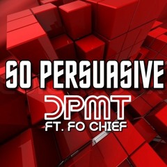 So Persuasive DPMT Ft. Fo Chief