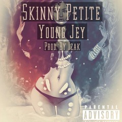 Skinny Petite - Young Jey (Prod. By Izak)