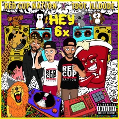 Hey 6x Ft. Tdot Illdude - prod. by Red Cup Nation