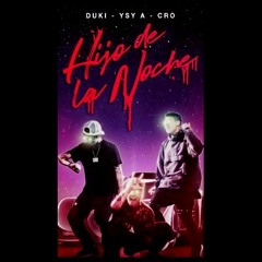 HIJO DE LA NOCHE - DUKI X C.R.O X YSY A