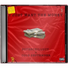I Just Want The Money(Prod. By Wavy Tre) - Cold September x Superchillguy
