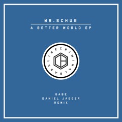 Mr.Schug - A Better World (Daniel Jaeger Remix)