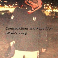 Contradictions and Repetition (Wren's Song) [Prod. Gum$]