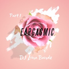 E A R G A S M I C (Part 1)