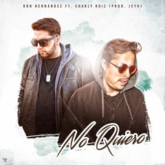 Ron Hernandez Ft. Charly Ruiz (Prod JeyK) - No Quiero (Antonio Colaña 2018 Edit)
