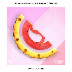 Joshua Francois & Franco Junior - Pay It Later 🍉