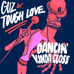 Guz & Tough Love - Dancin' Kinda Close