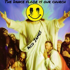 Acid James - Dance Floor Is My Church (Remastered)