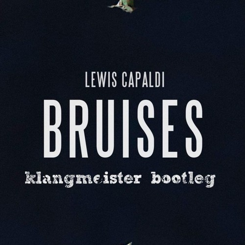 Lewis Capaldi - Bruises (klangmeister Bootleg)