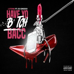 Have Yo B!tch Bacc feat. 03 Greedo (Prod by L-Finguz)