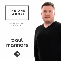 Paul Manners - The One I Adore (Dual Nature Radio Edit)