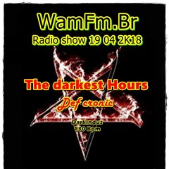 Def  cronic @ WamFm.br & Tek Now !! ' Vinyl only ' on The darkest hours (digital mix) - 19 04 2K18