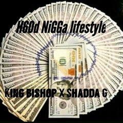 KING BISHOP X SHADDA G - HOOD NIGGA LYFESTYLE.mp3