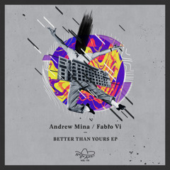 Andrew Mina , Fabio Vi - Better Than Yours (Original Mix)
