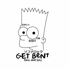 / get bent (prod.NORI SKY)