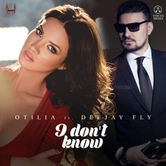 Otilia - I Don't Know ( Ft. Deejay Fly ) Extended