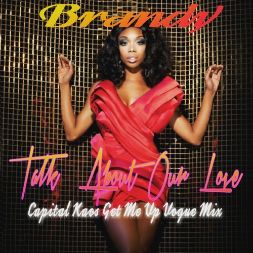 Talk About Our Love (Capital Kaos Get Me Up Vogue Mix)