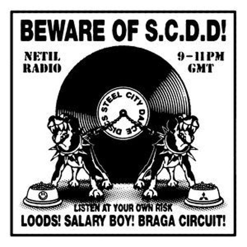 Stream Steel City Dance Discs on Netil Radio w/ Braga Circuit, Loods & Salary Boy (19/04/18) by