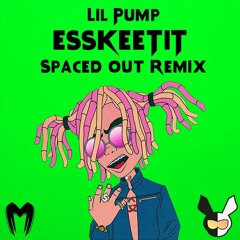 Lil Pump - Esskeetit (SPACED OUT REMIX) [FREE DOWNLOAD]