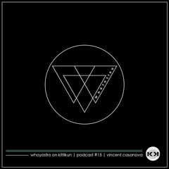 Whoyostro On Kittikun | Podcast #15 | Vincent Casanova