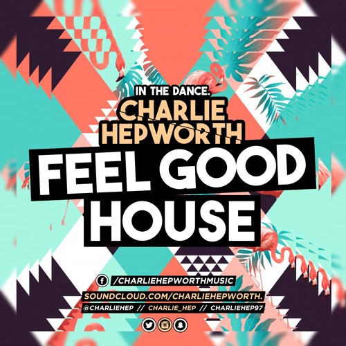 IN THE DANCE 001 - FEEL GOOD HOUSE | CHARLIE HEPWORTH