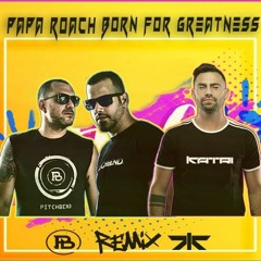 Pitch Bend Vs Katri -Papa Roach - Born For Greatness(Remix) Free Download