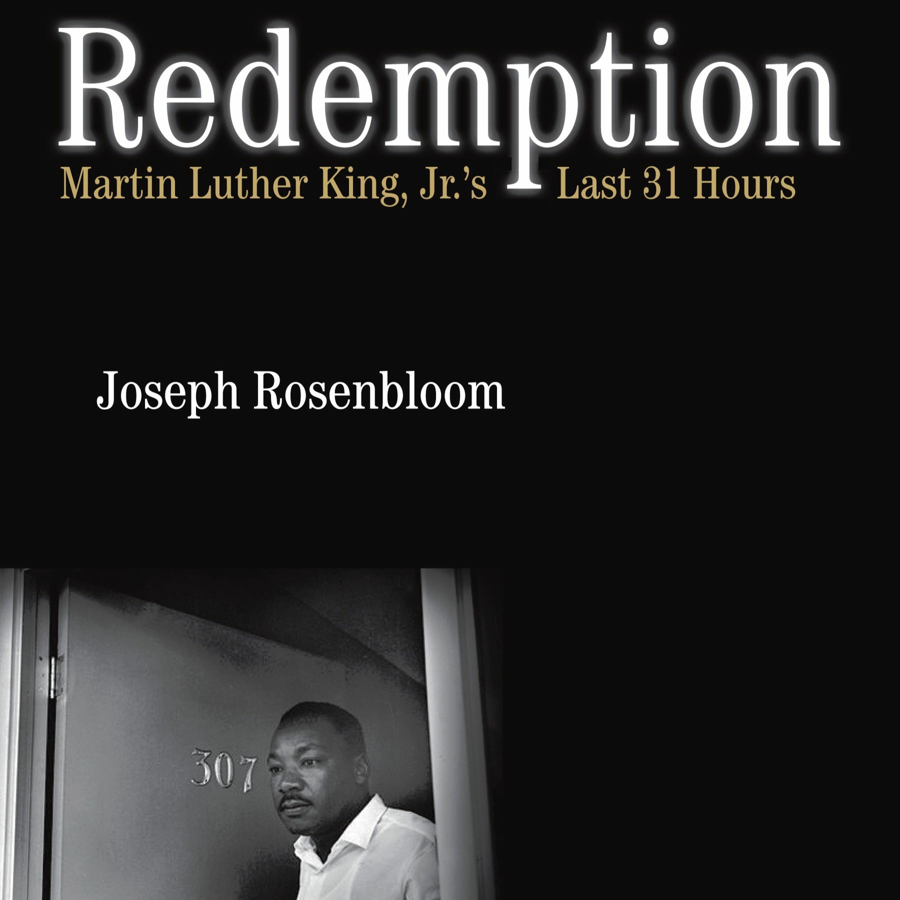 Joseph Rosenbloom, “Redemption: Martin Luther King Jr.'s Last 31 Hours”