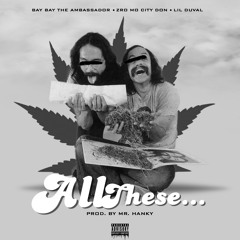 ALL THESE - [DIRTY] Bay Bay The Ambassador X Zro Mo City Don X Lil Duval (Prod. By Mr Hanky)