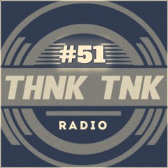 Episode #51: THNK TNK Radio