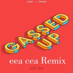 Jauz & Dj Snake - Gassed Up ( eea cea Remix )