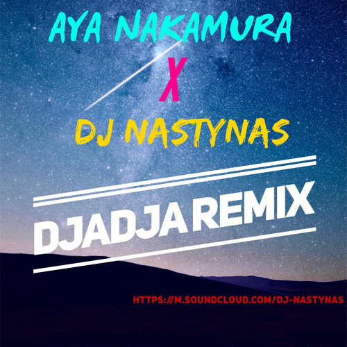 Stream Dj Nastynas X Aya Nakamura - Djadja ( Remix ) by Dj Nastynas |  Listen online for free on SoundCloud
