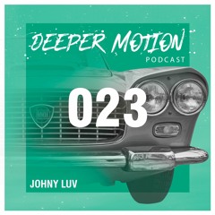 Deeper Motion Podcast #23 - Johny Luv