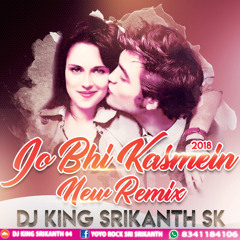 Jo Bhi Kasmein New 2018 (Remix) - Dj King Srikanth Sk