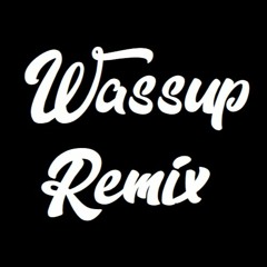 "Wassup" Remix