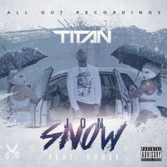 Titan x Goose - Jon Snow (2018 Audio)