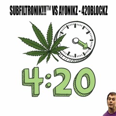 SUBFILTRONIK!!!™ VS AYONIKZ - 420BLOCKZ (FREE 420 DOWNLOAD)