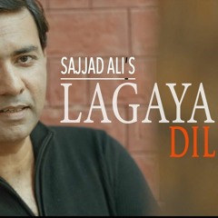 Lagaya Dil - Sajjad Ali