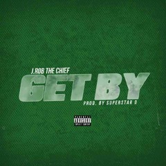 J.Rob The Chief - Get By (Prod. by Superstar O)
