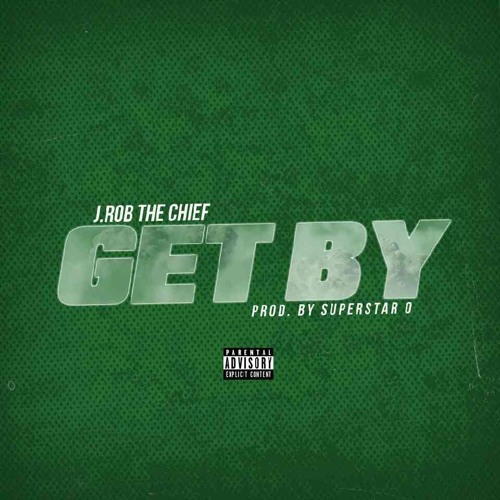 J.Rob The Chief - Get By (Prod. by Superstar O)