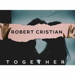 Robert Cristian - Together (Original Mix)