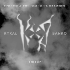 Nipsey Hussle - Don't Forget Us ft. Dom Kennedy (Kyral x Banko 420 Flip)