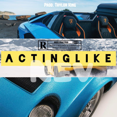 ACTING LIKE ( Prod. Taylor King )