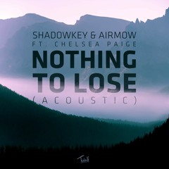 Shadowkey & Airmow - Nothing To Lose (Acoustic) [feat. Chelsea Paige]