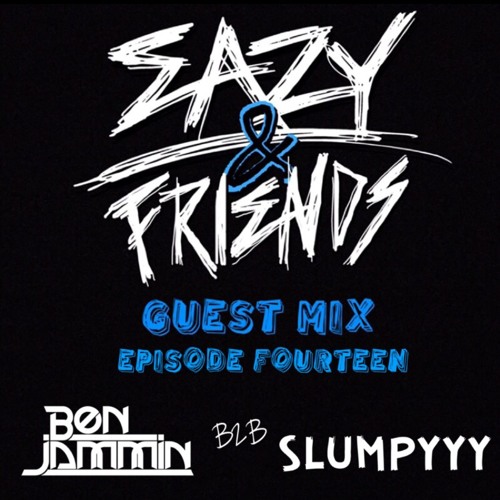 Ben Jammin B2B Slumpyyy - Eazy And Friends Radio Episode 14 (420 Edition)