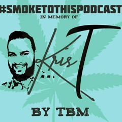 #Smoketothis Podcast - TBM (In Memory of Kris Thind)